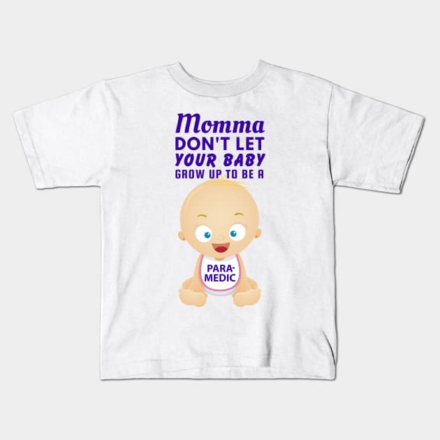 Momma, Don't Let Your Baby Grow Up to Be A Paramedic Kids T-Shirt by SnarkSharks